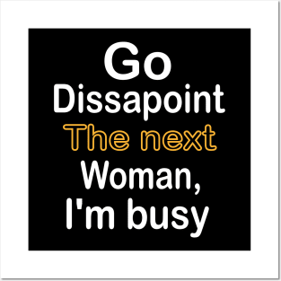 Go disappoint the next woman, I am busy design Posters and Art